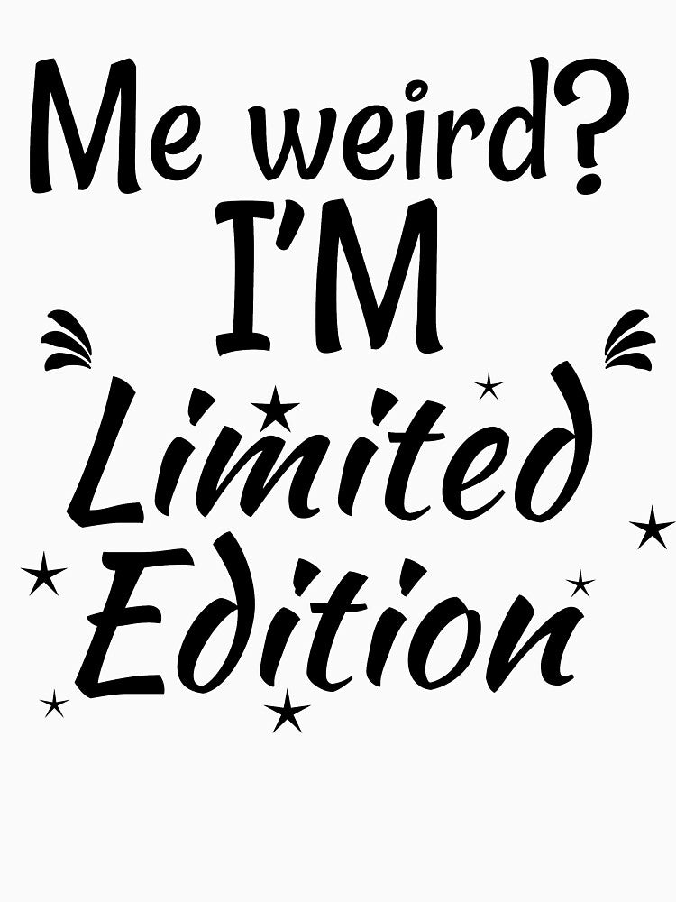 Me weird? I'm Limited Edition by NikkolaM