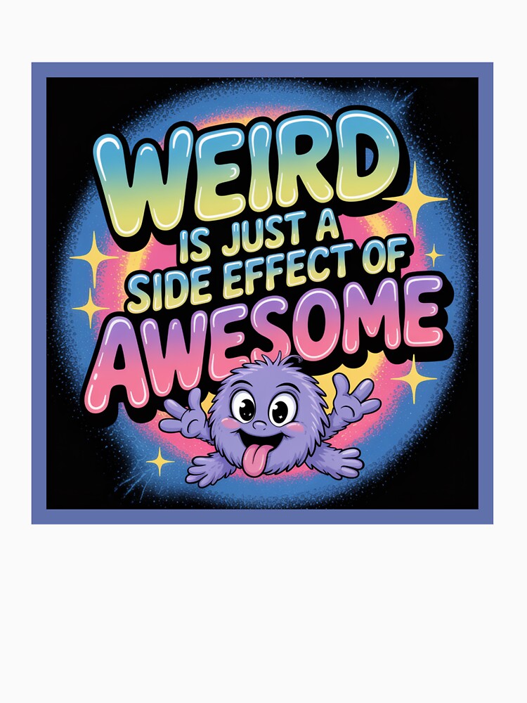 Weird is just a side effect of awesome by WeTheWeirdosCo