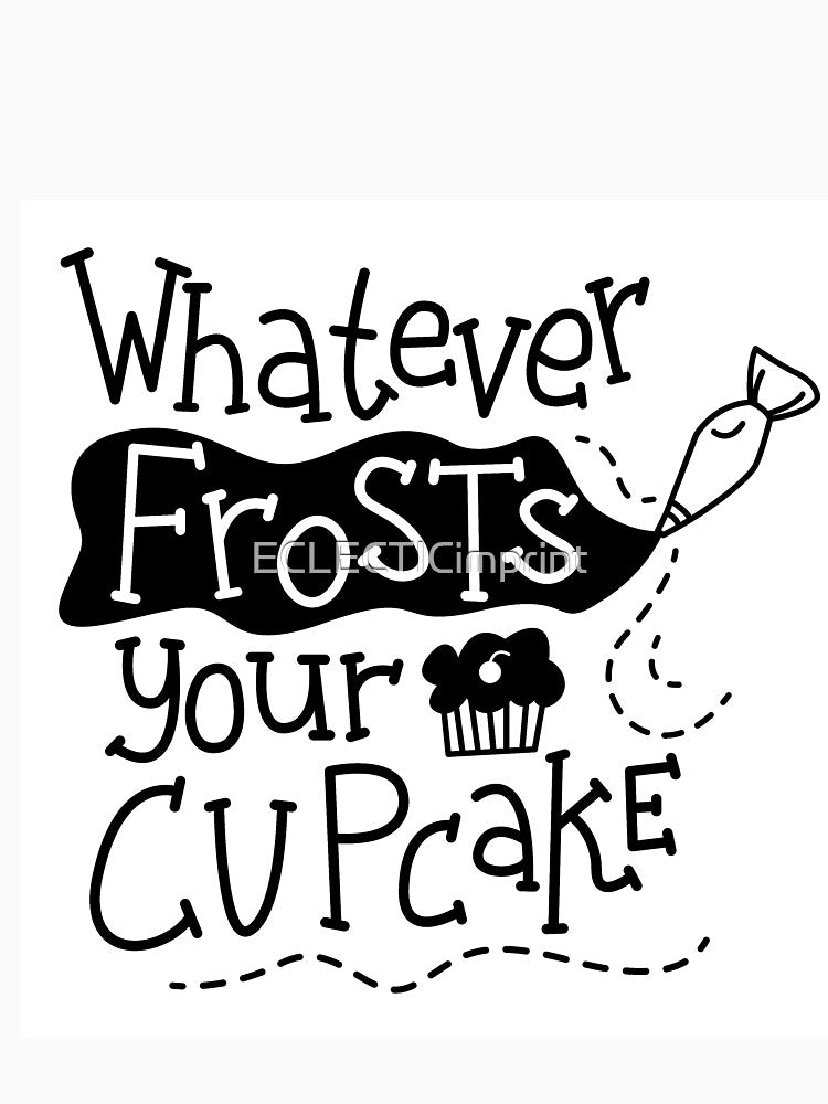 Whatever frosts your cupcake by ECLECTICimprint