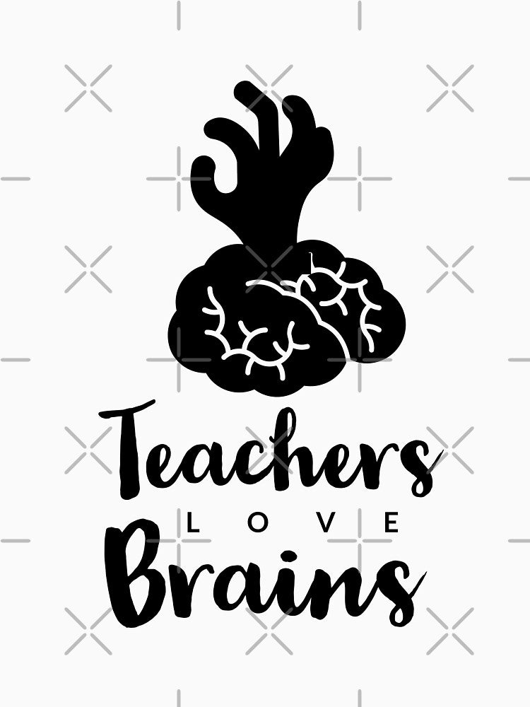 Teachers love brains - funny - teacher job - Halloween by Tropical Blood