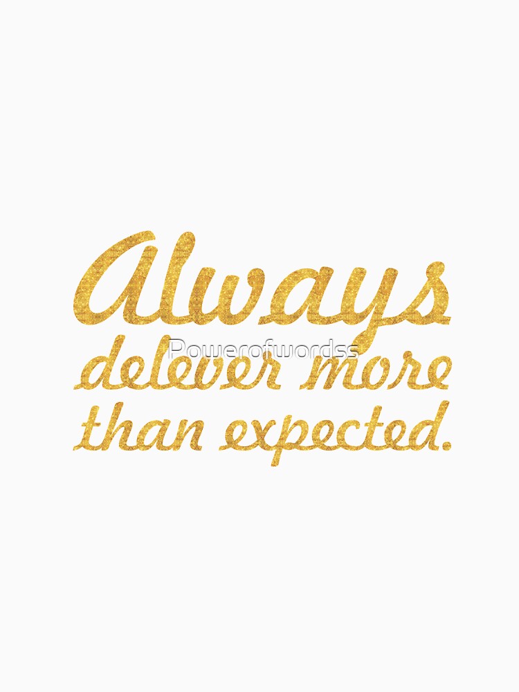 Always deliver more than expected... Inspirational Quote by Powerofwordss