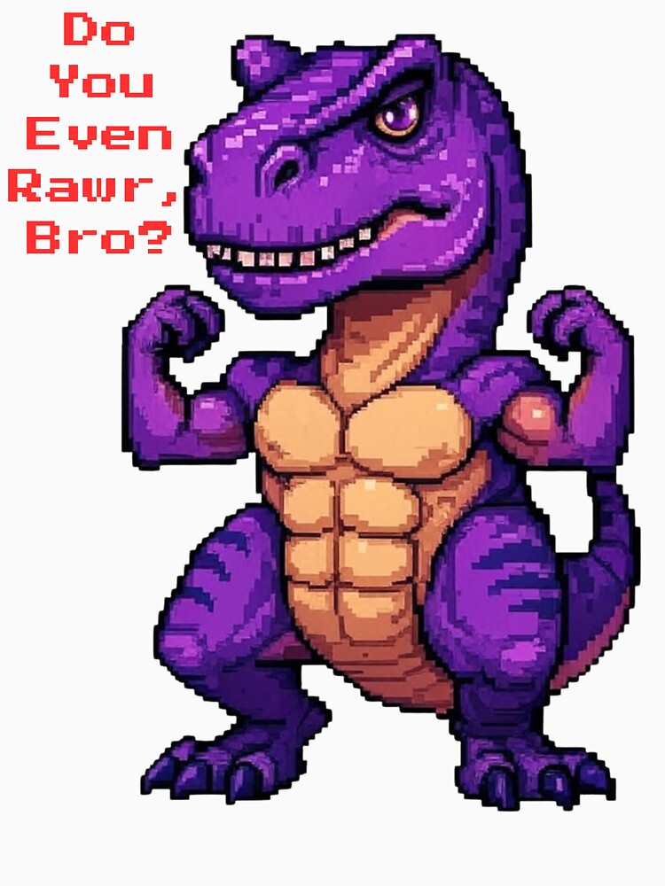 Do You Even Rawr Bro by PixelRawr