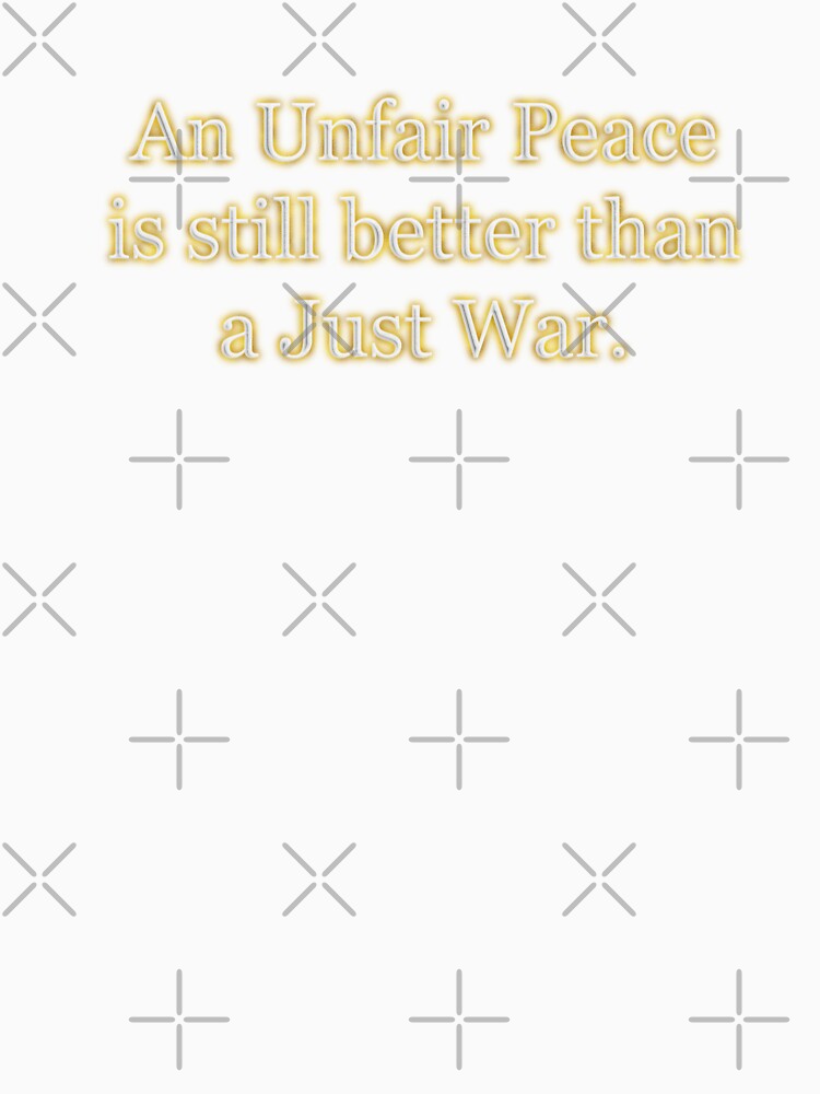 An Unfair Peace is still better than a just war (White Angelic halo Text) by Swabcraft