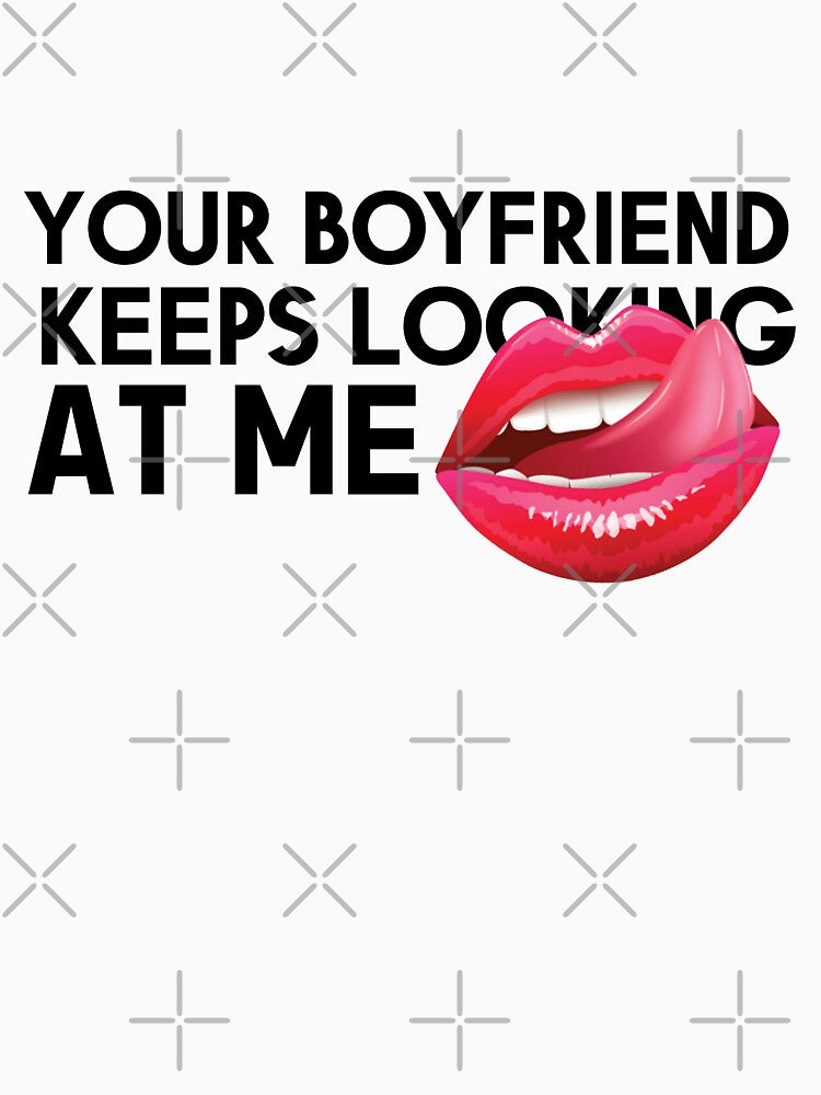 Your Boyfriend Keeps Looking At Me - Funny Shirts For Singles Valentine 2022 by stickersworld31