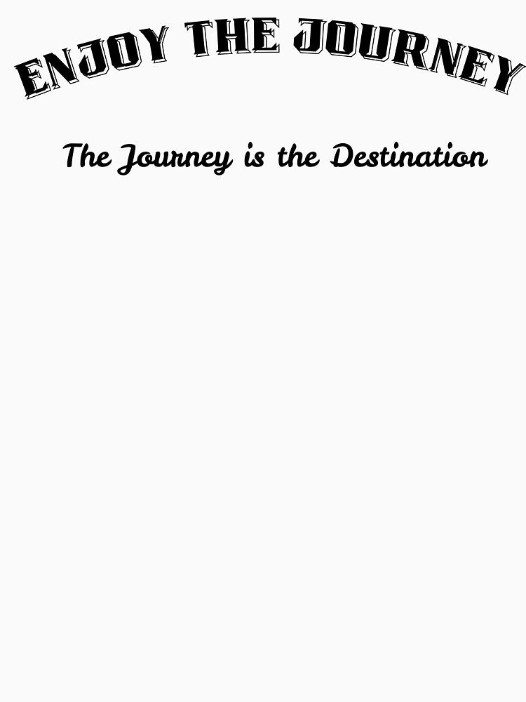 Enjoy the Journey T-Shirt Motivational Quote Unisex Travel Tee. by QTR Designs