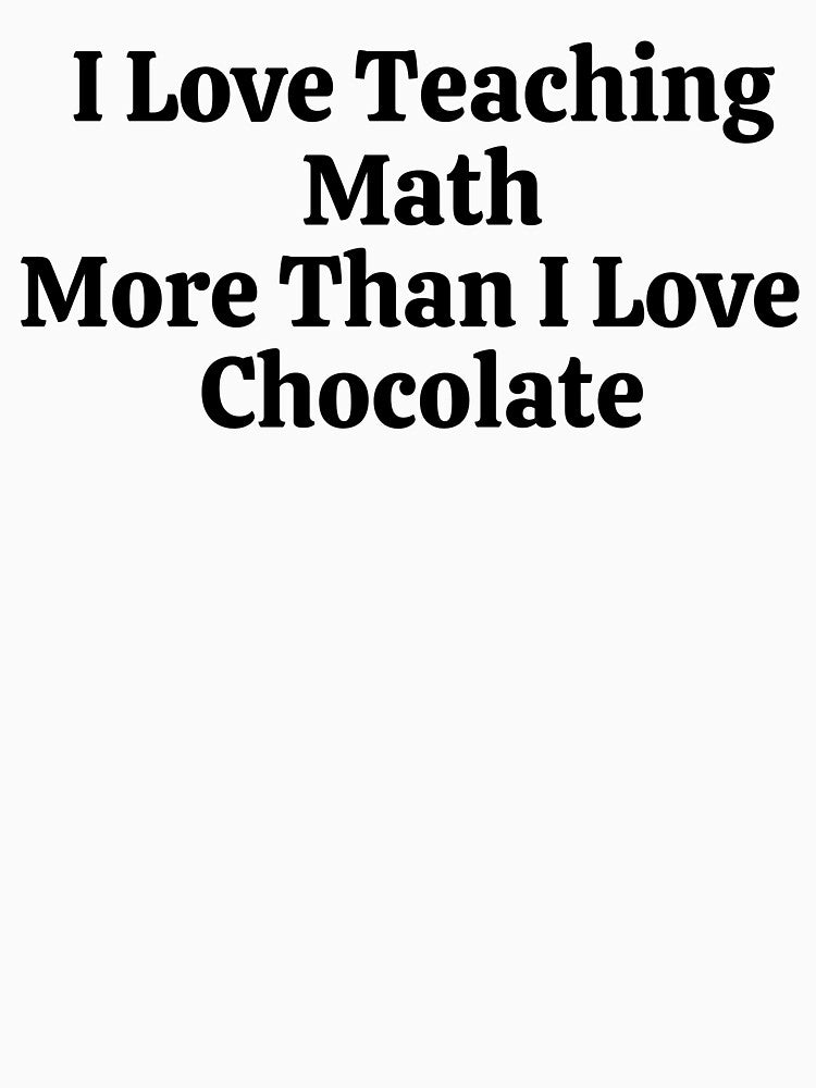 I Love Teaching Math More Than I Love Chocolate - Funny Math by usaworld