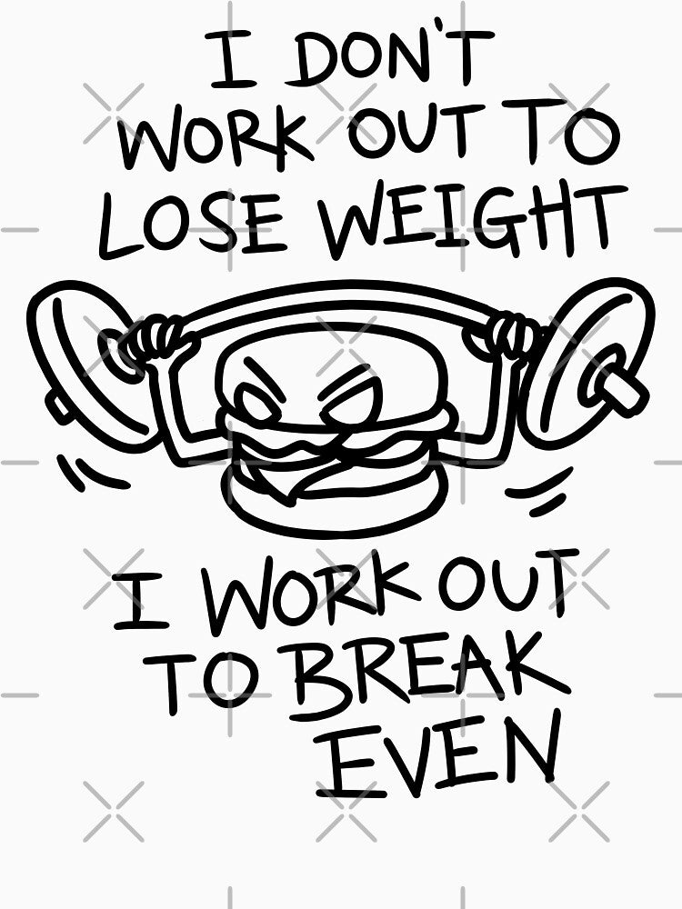Funny Weightlifting Burger Gym Workout - I Don't Work Out to Lose Weight I Work Out to Break Even by Jieul