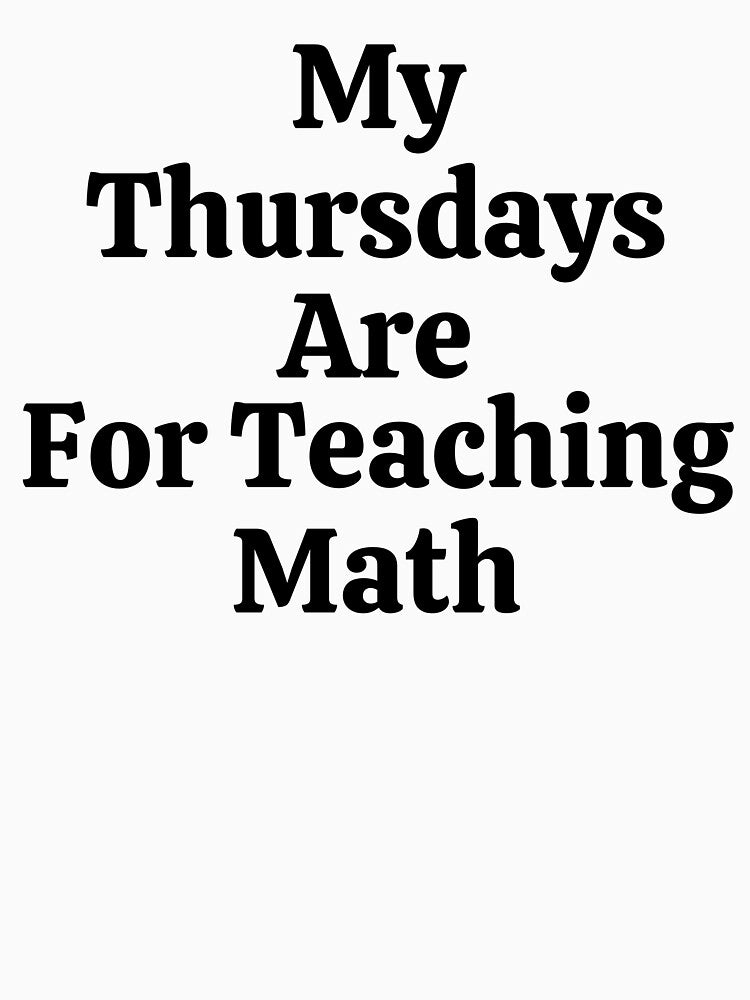 My Thursdays Are For Teaching Math - Funny Math by usaworld