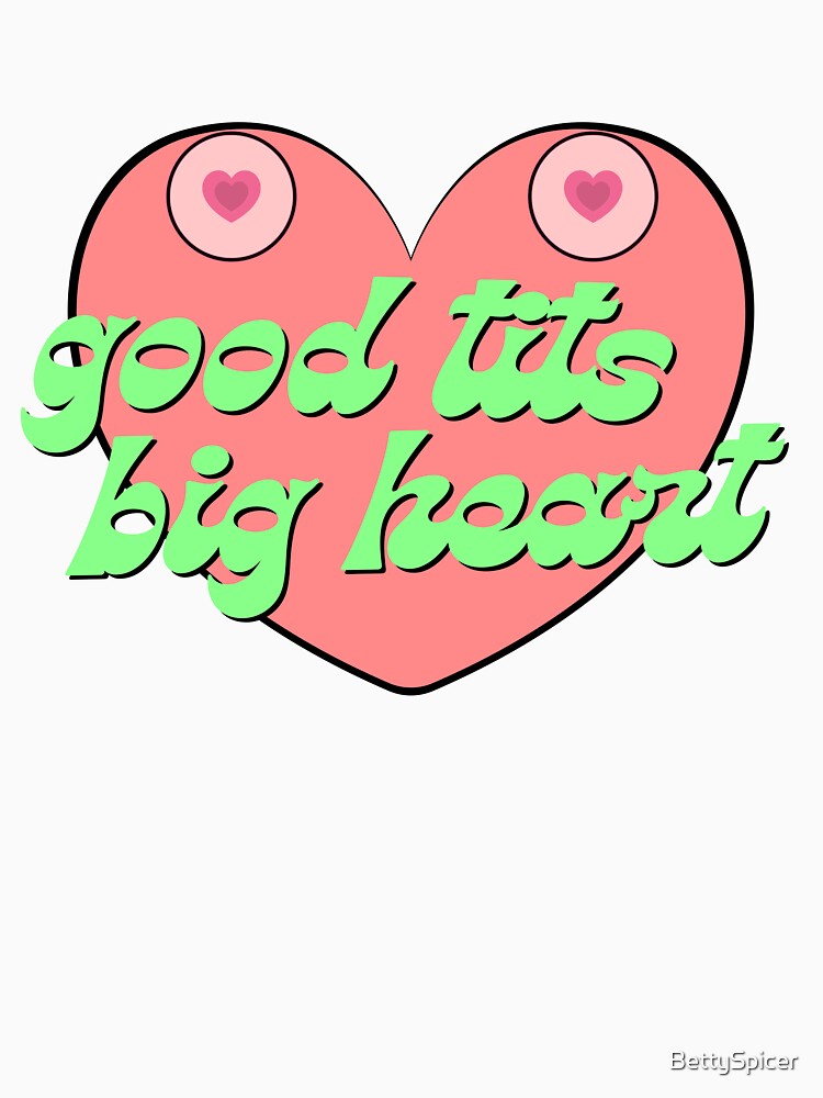 Good t*ts and a big heart by BettySpicer