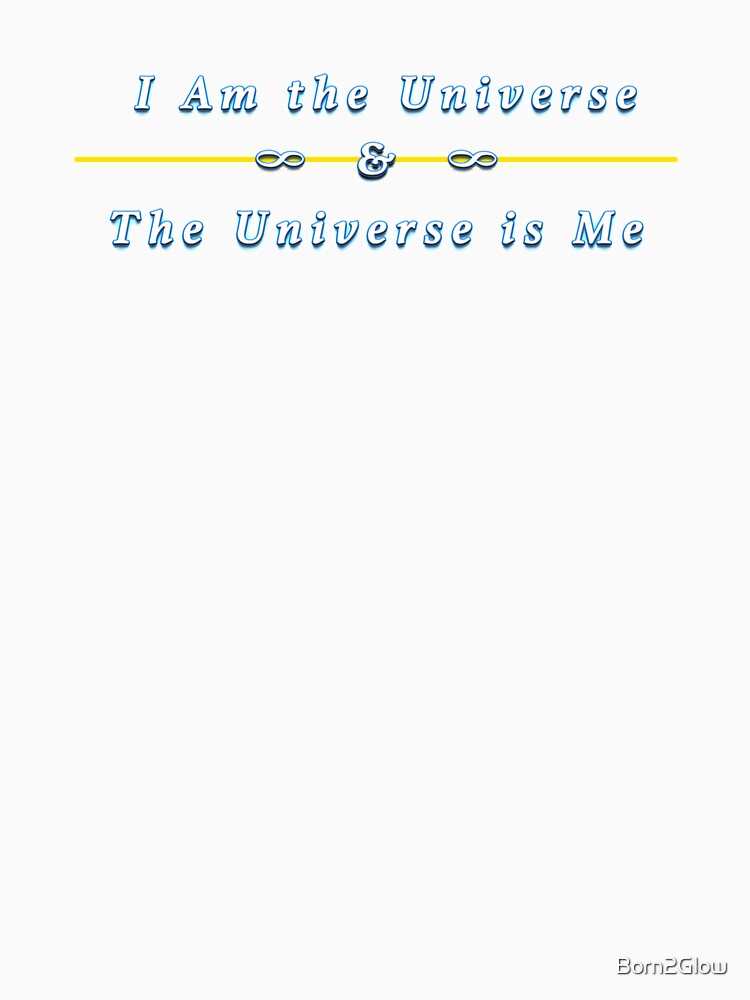 I Am The Universe & The Universe is Me... by Born2Glow