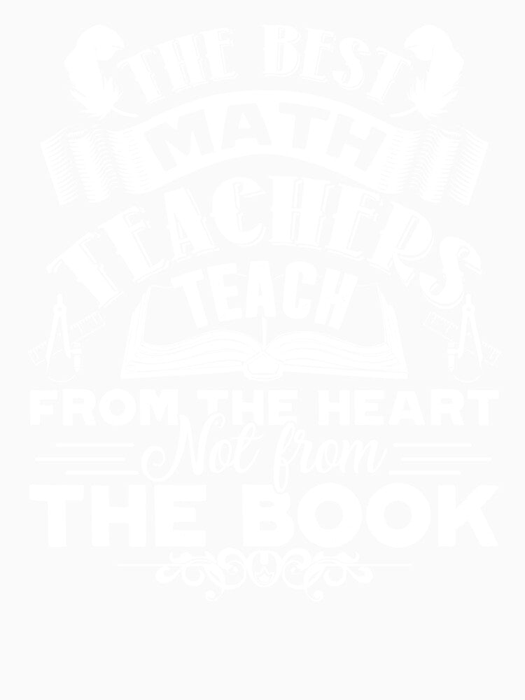 Math Teacher - Best Math Teacher Teach From Heart by UnknownArtistt