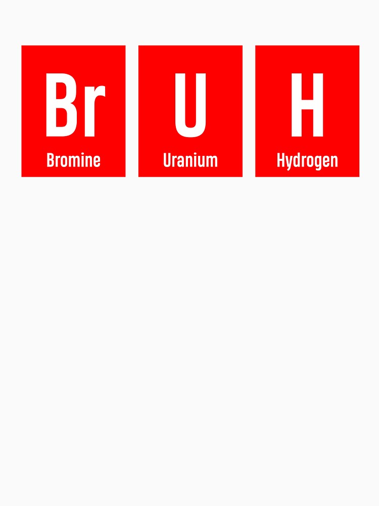Bruh Chemistry Periodic Table Science by WarmlyGreetings