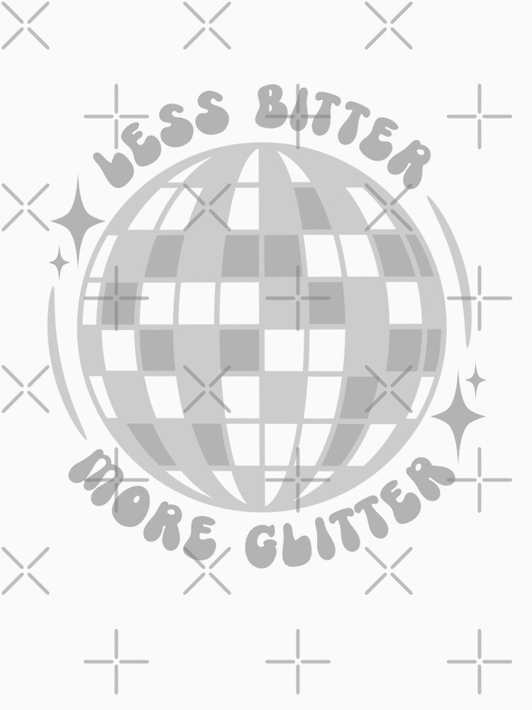Less Bitter More Glitter Disco Ball by dottiedigitals