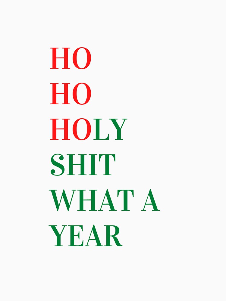 Ho ho holy sh*t what a year // funny christmas & holiday quote by AlyssaCCastro