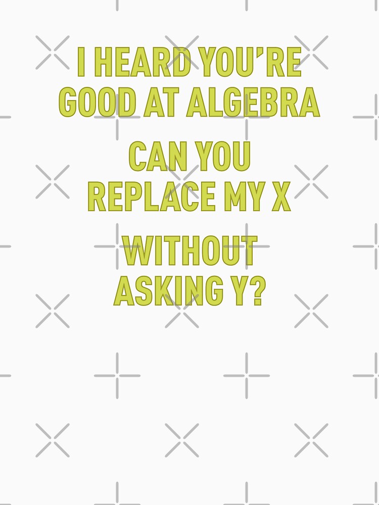 I Heard You're Good at Algebra, Can You Replace My X Without Asking Y? (Green) by FilipeFerreira