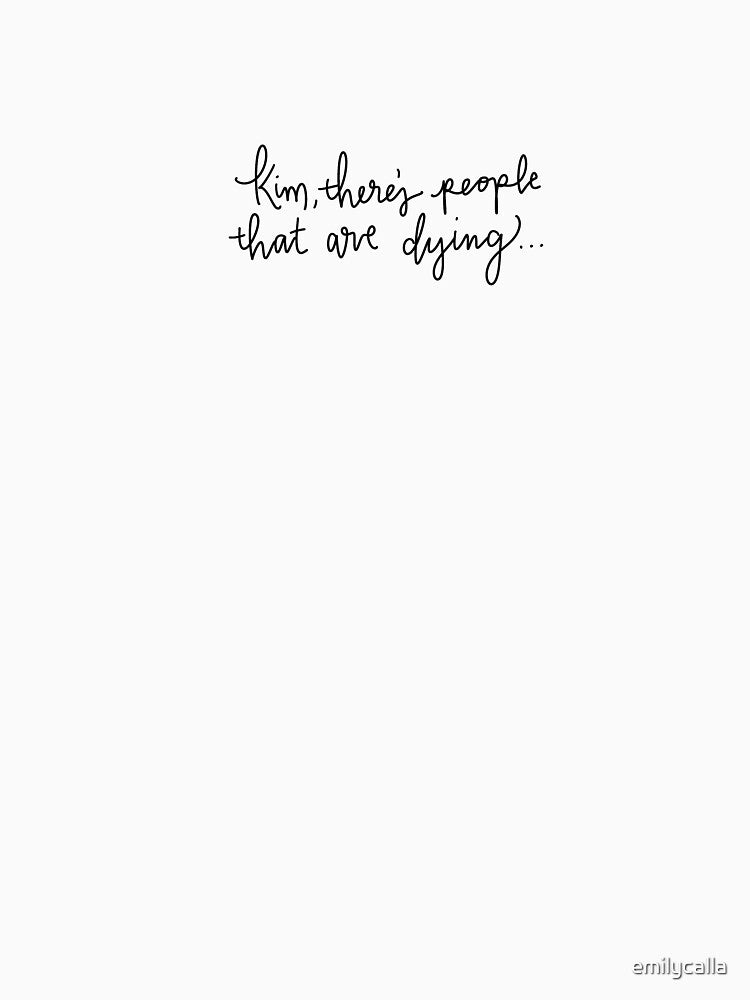 Kim, there’s people that are dying by emilycalla