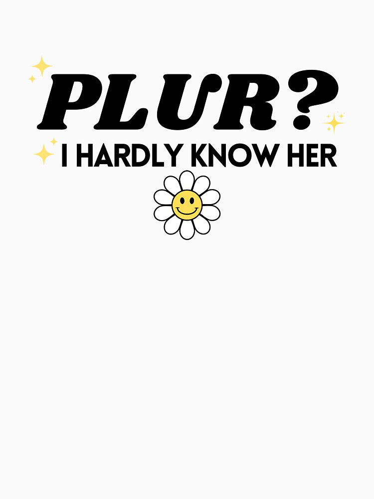 PLUR? I hardly know her by CorporateRaver