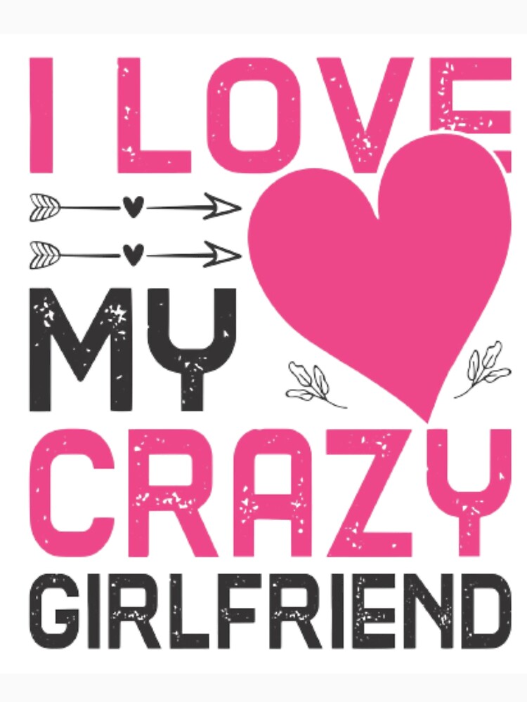 i love my crazy girlfriend by Rebass