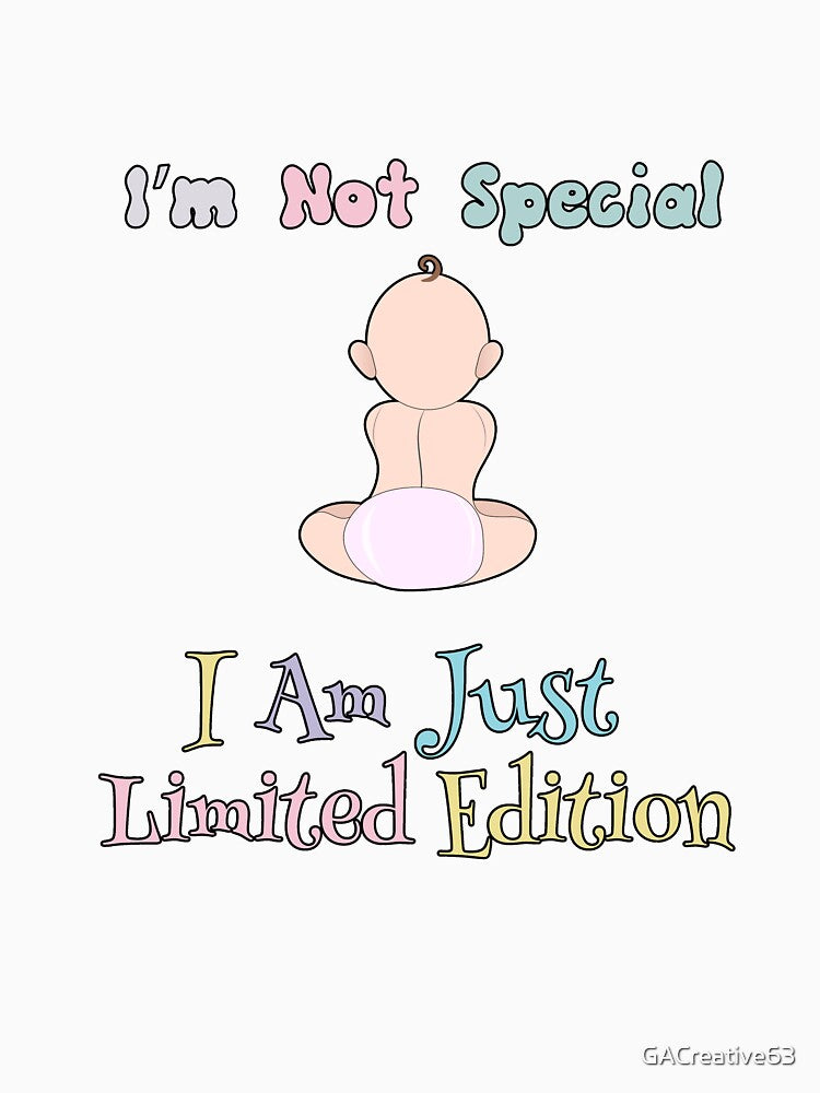 I'm Not Special I Am Just Limited Edition by GACreative63