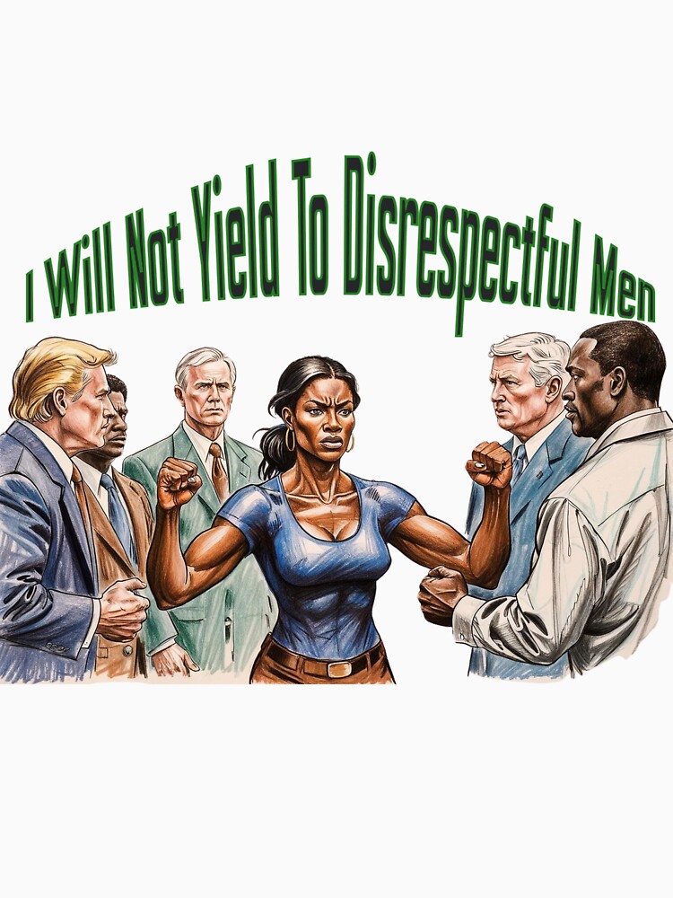 I Will Not Yield To Disrespectful Men by gpkool