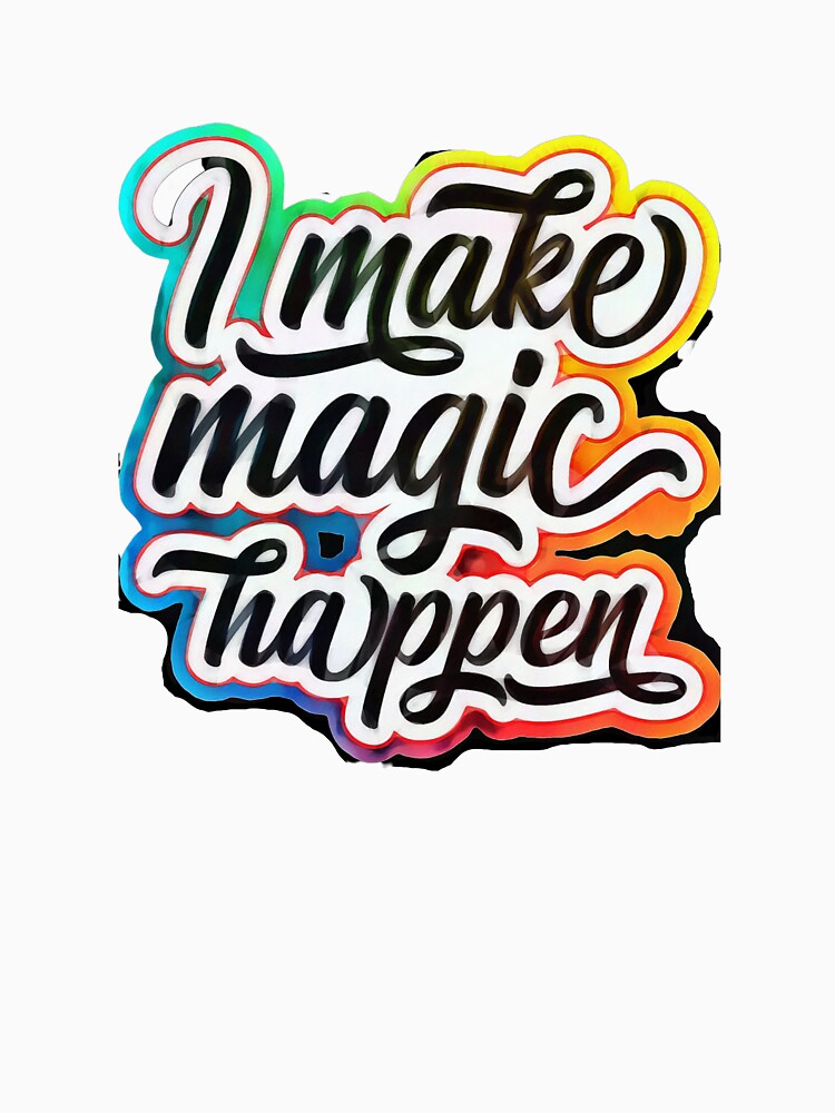 I Make Magic Happen by OliDesigns