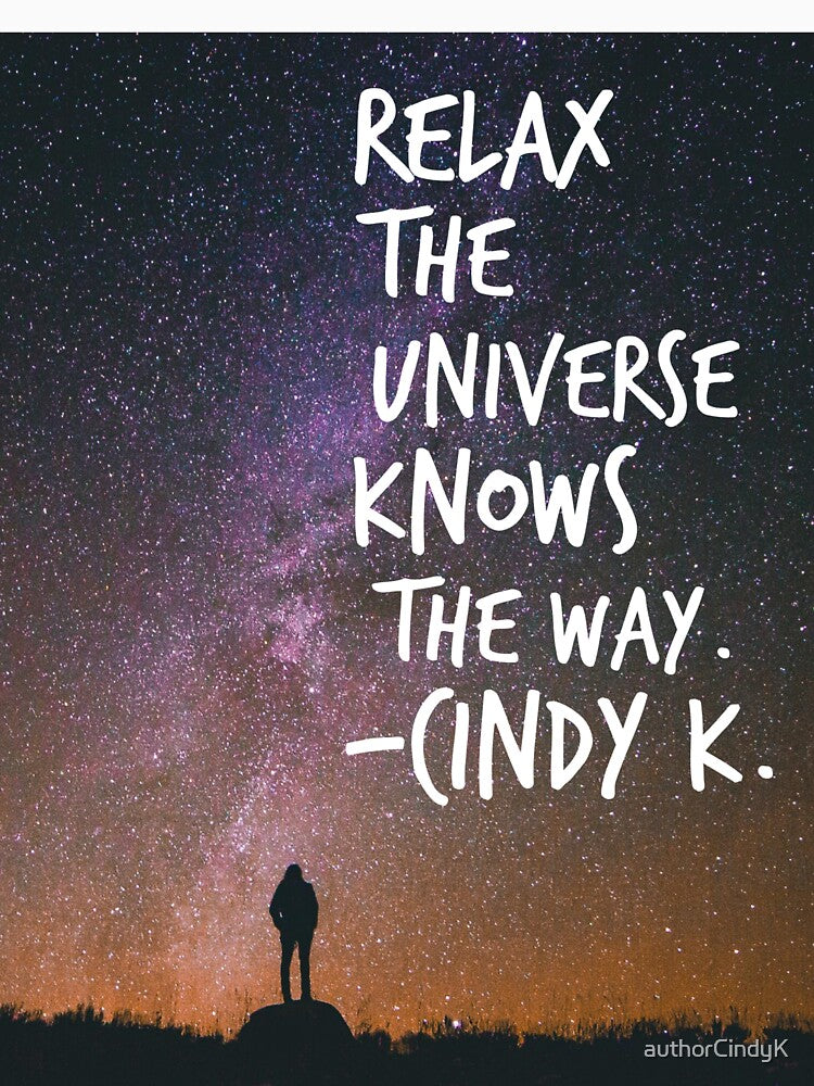 Relax The Universe Knows The Way by authorCindyK