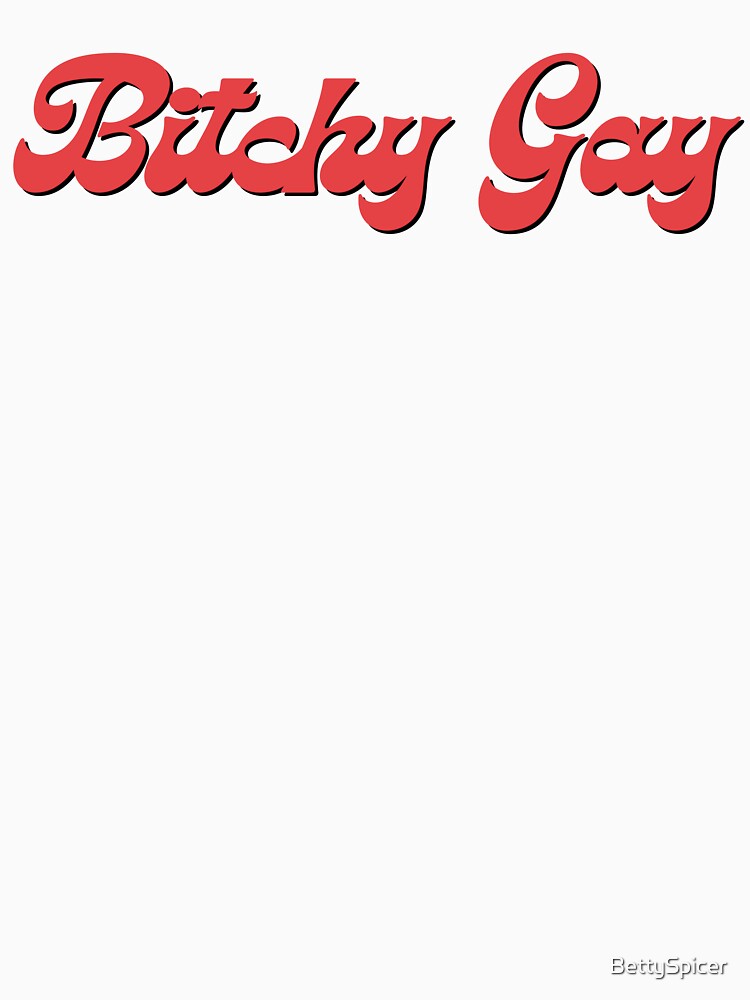 Bitchy Gay by BettySpicer