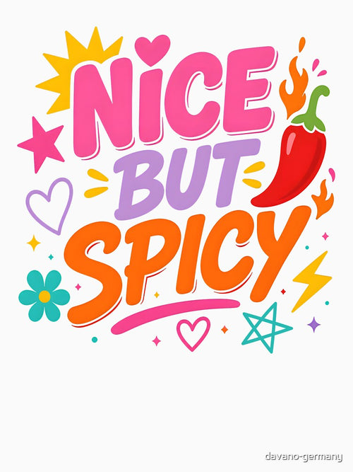 "Nice But Spicy" Too nice to hate. Too spicy to ignore. by davano-germany