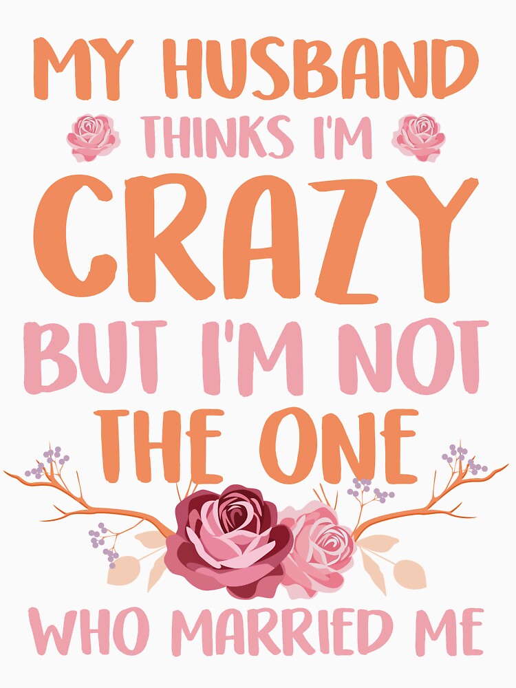My husband think I'm crazy but I'm not the One by mmos