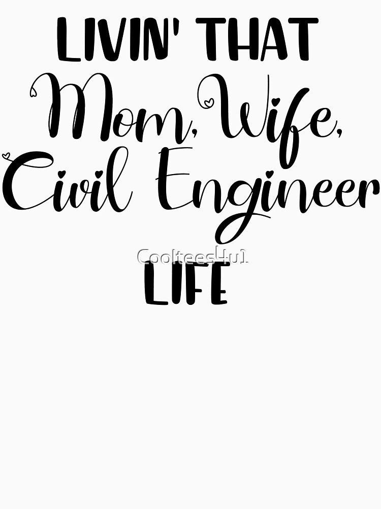 Livin That Mom, Wife, Civil Engineer Life T-Shirt, Womens T-Shirt by Cooltees4u1