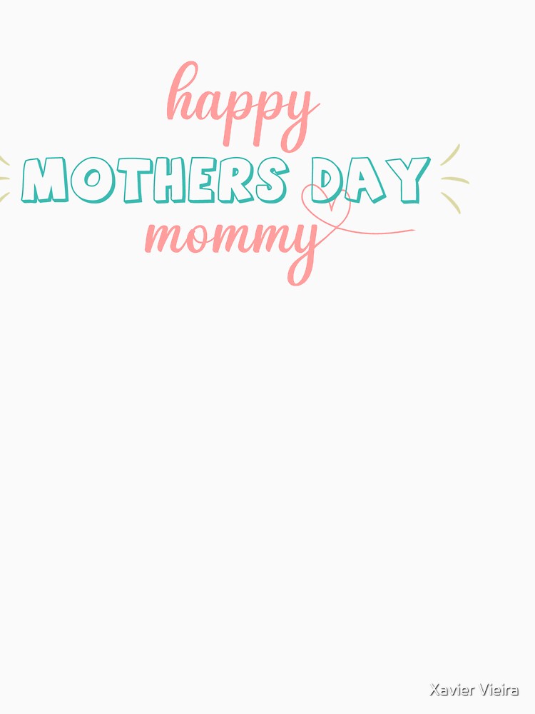 Happy mothers day Mommy! by Xavier Vieira