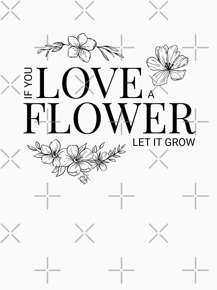 If You Love a Flower, Let It Grow – Minimalist Floral Quote Design by uniQuin