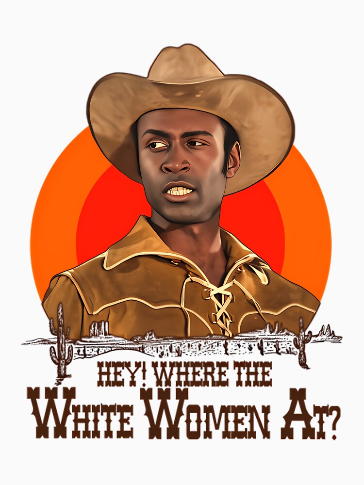 Blazing Saddles - Sheriff Bart 'Where The White Women At' by suscollection