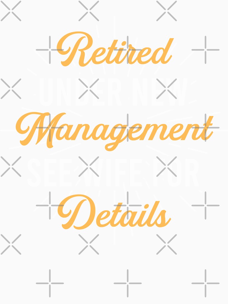 Retired under new management see wife for details Classic T-Shirt by ouaredi