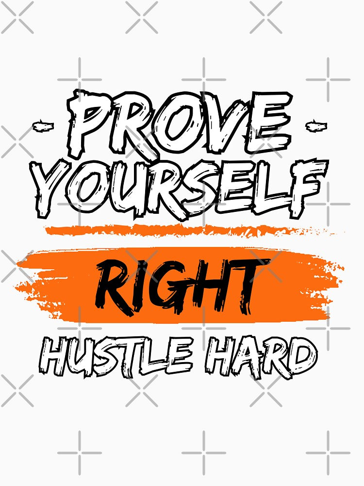 Prove Yourself Right Hustle Hard by WarriorsArmour