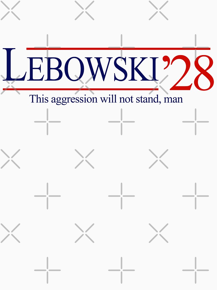 Lebowski 2028 - this aggression will not stand, man by Primotees