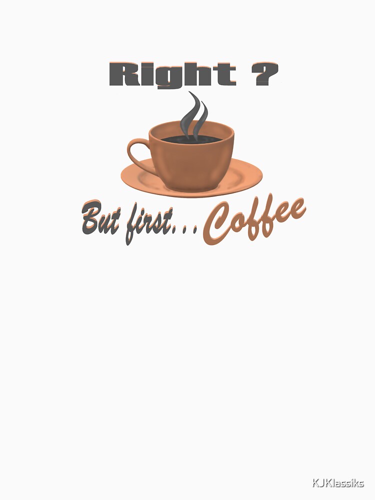 But First Coffee by KJKlassiks
