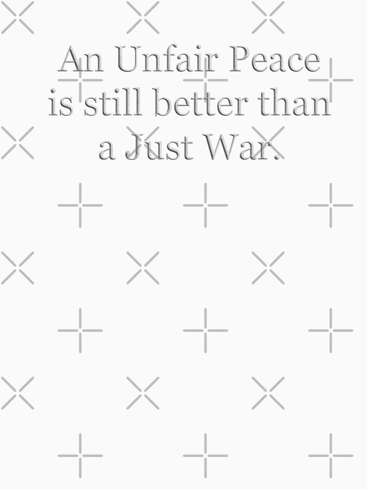 An Unfair Peace is still better than a just war (White Marble Text) by Swabcraft