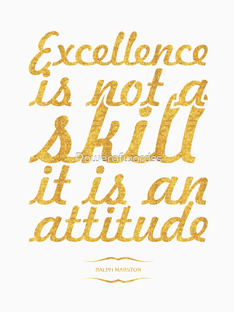 Excellence is not a skill...  “Ralph Marston” Inspirational Quote by Powerofwordss