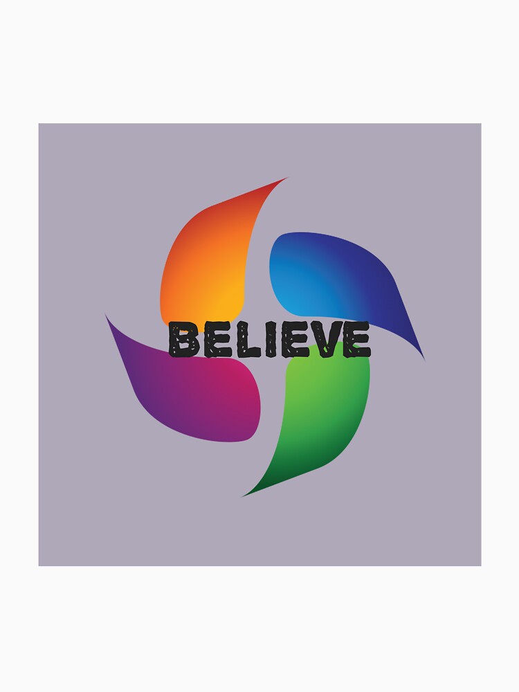 Believe design for redbubbles by Mohan Roy
