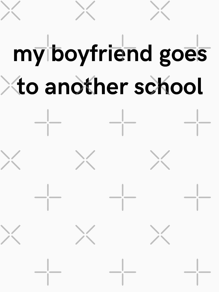 My Boyfriend Goes To Another School Design | Funny Girlfriend Gift by LemonCinammon
