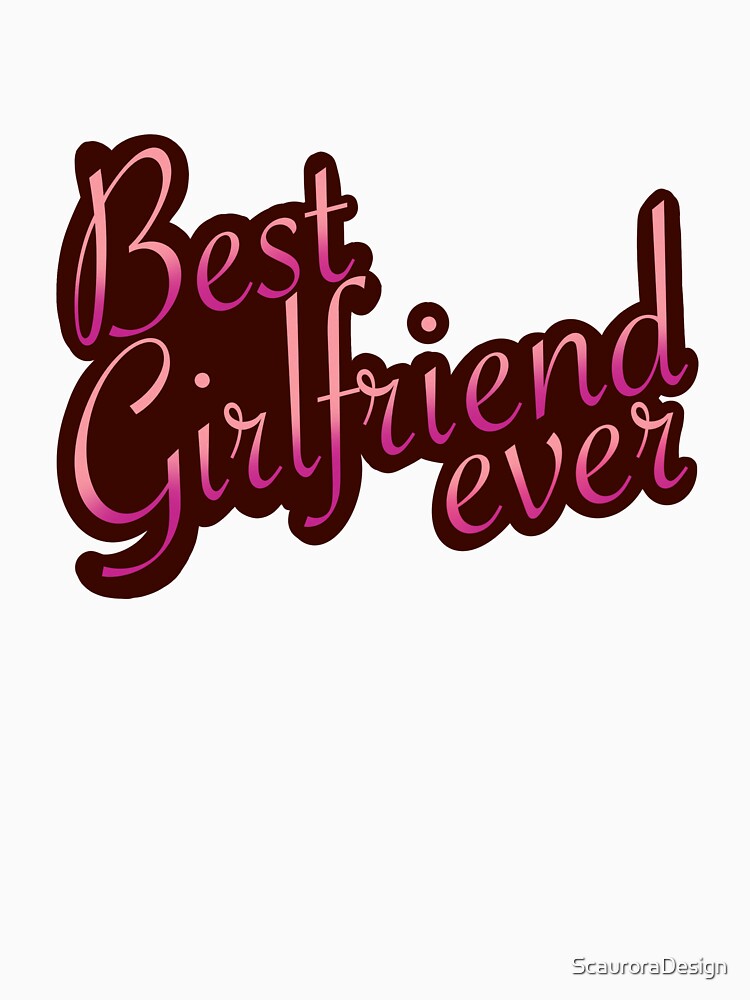 Best Girlfriend Ever - National Girlfriend Day by ScauroraDesign