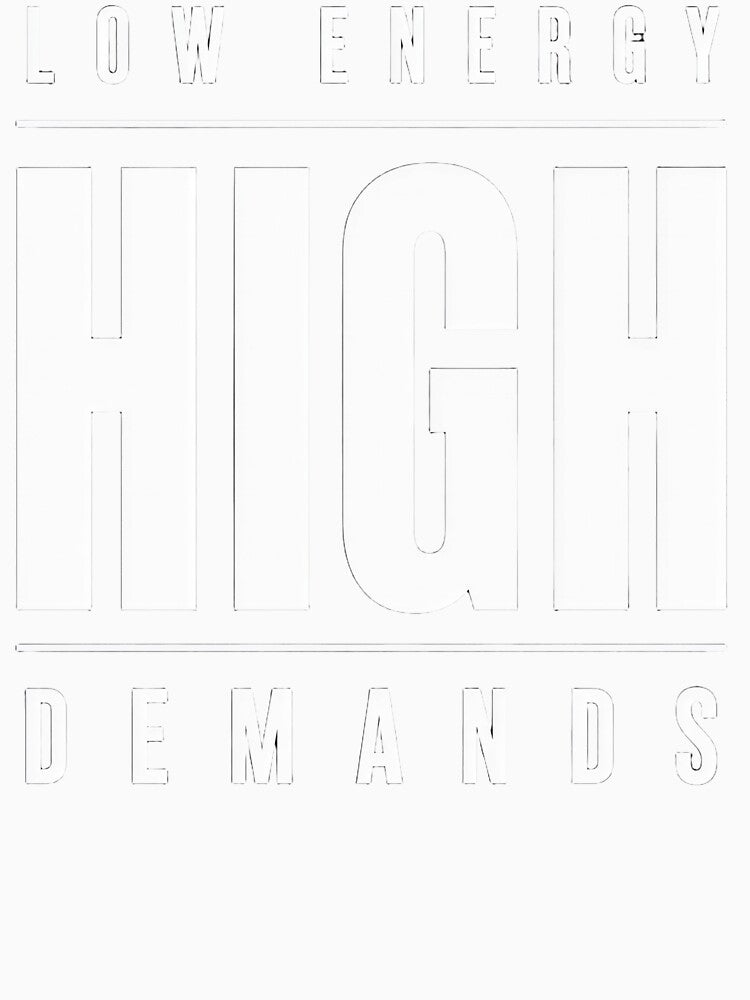 LOW ENERGY HIGH DEMANDS – Bold Minimalist Typography Quote by Oraibi