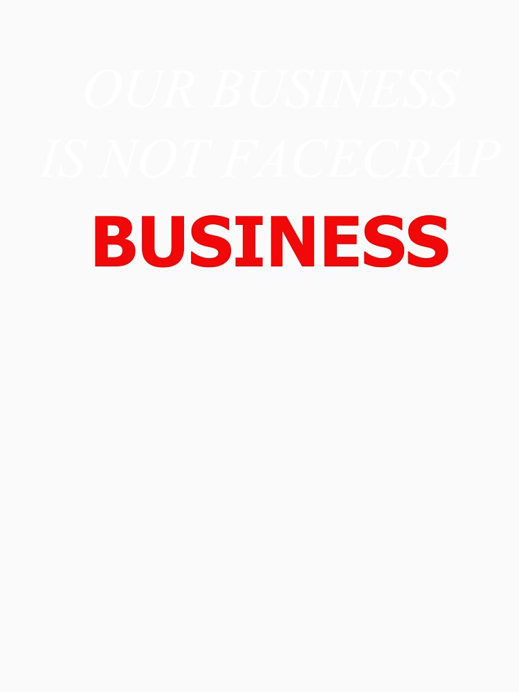 Our Business Is Not FaceCrap Business (Blue Background) by SelfUpgrade