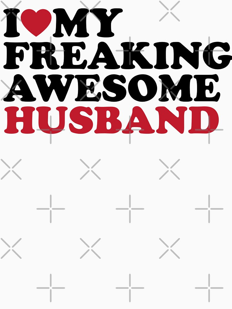 I love my awesome husband by TINASTORESHOPE