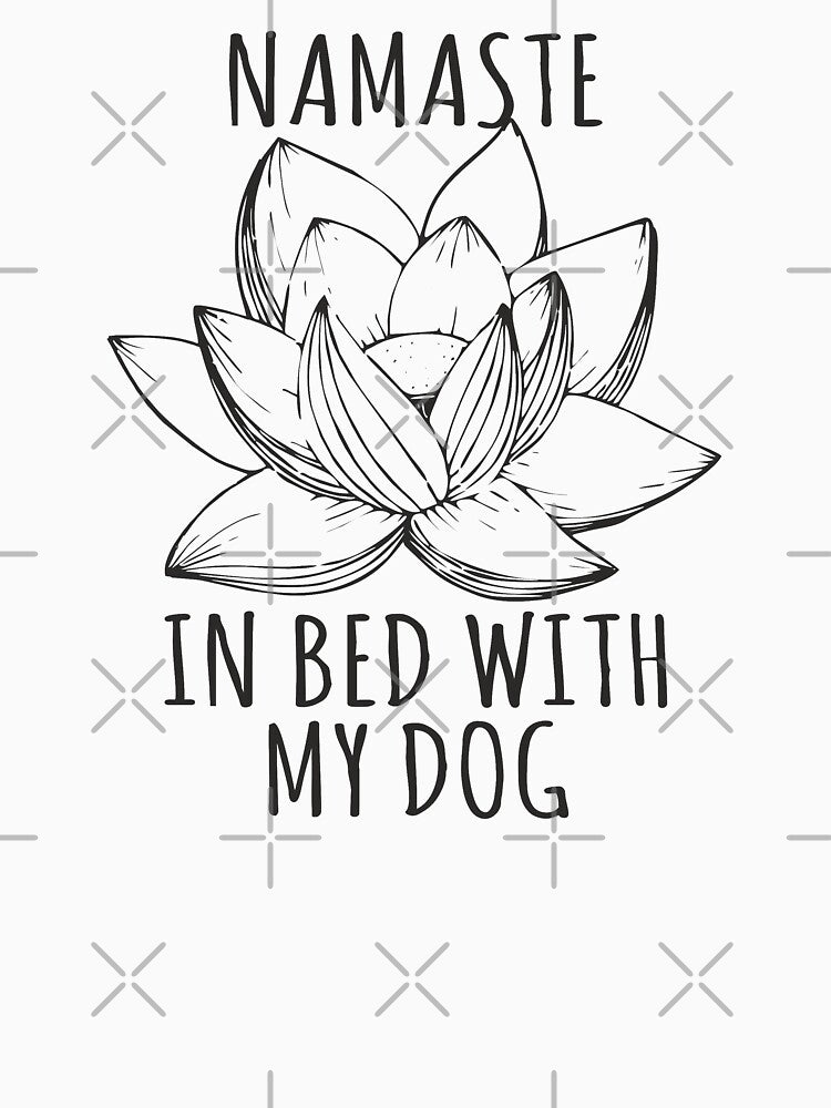 Namaste in Bed With My Dog Lotus Flower Graphic Funny Yoga and Dogs Lover Owner Gift by alenaz
