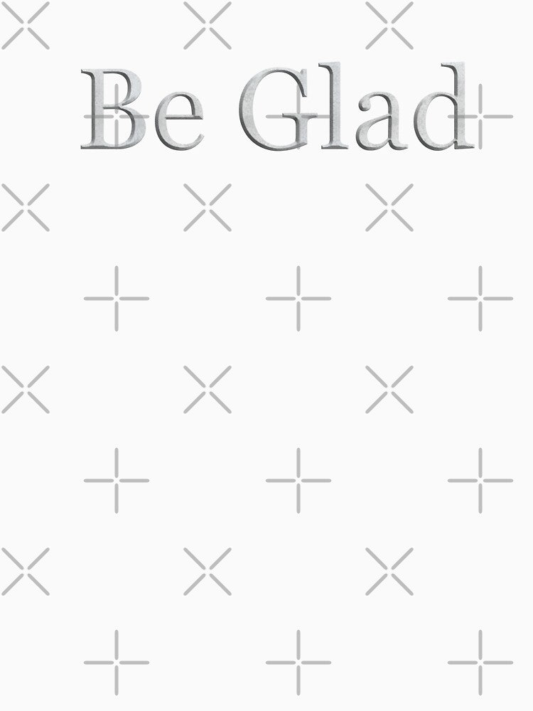 Be Glad (White Marble Text) by Swabcraft
