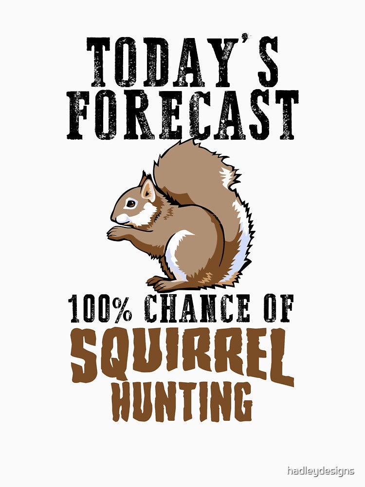 Today's Forecast 100% chance of Squirrel hunting black by hadleydesigns
