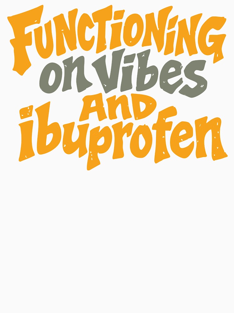 Functioning On Vibes And Ibuprofen Funny Festival Shirt Rave Humor Concert Outfit Party Tee by Tattee
