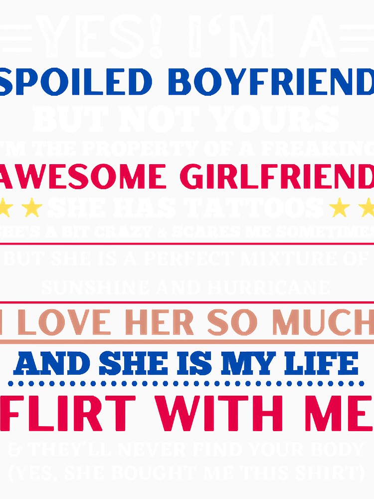 Yes Im a spoiled boyfriend but not yours funny boyfriend by ckerberg63